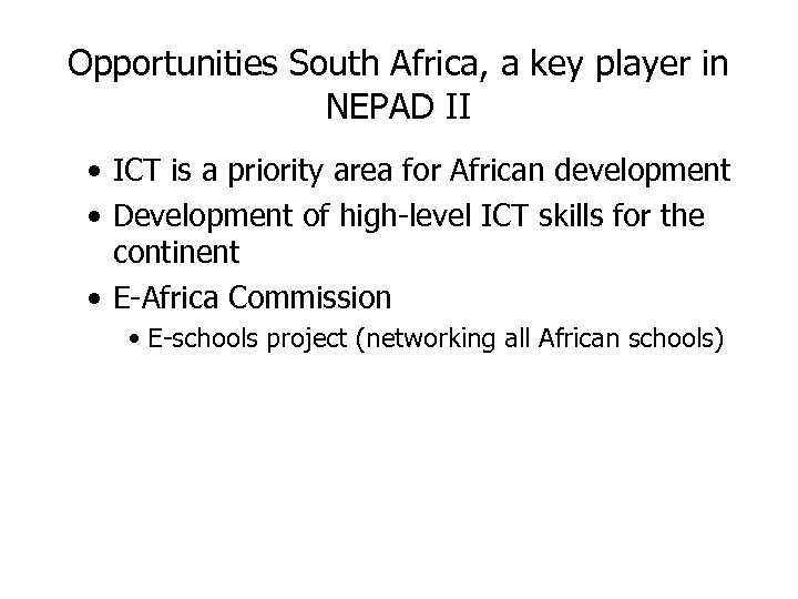 Opportunities South Africa, a key player in NEPAD II • ICT is a priority
