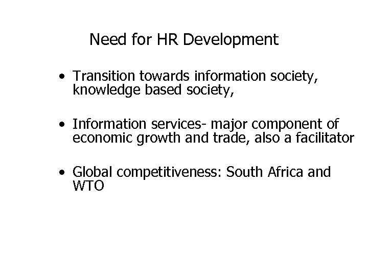 Need for HR Development • Transition towards information society, knowledge based society, • Information