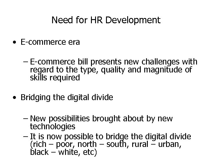 Need for HR Development • E-commerce era – E-commerce bill presents new challenges with