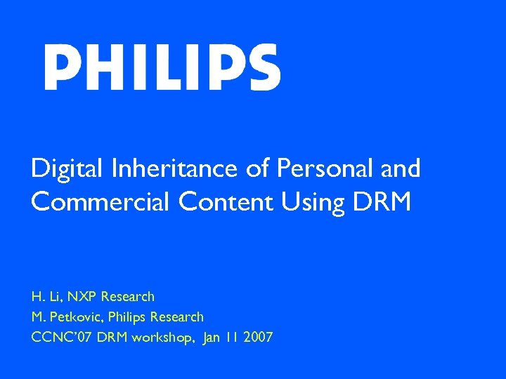 Digital Inheritance of Personal and Commercial Content Using DRM H. Li, NXP Research M.