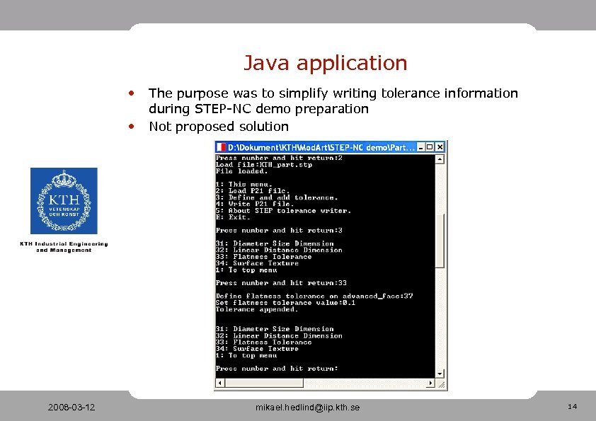 Java application • • 2008 -03 -12 The purpose was to simplify writing tolerance
