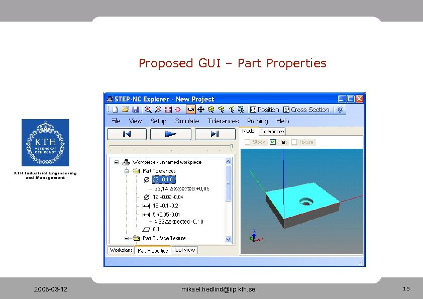 Proposed GUI – Part Properties 2008 -03 -12 mikael. hedlind@iip. kth. se 15 