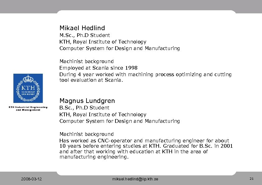 Mikael Hedlind M. Sc. , Ph. D Student KTH, Royal Institute of Technology Computer