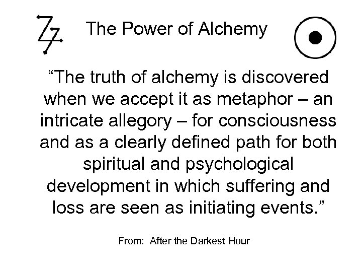The Power of Alchemy “The truth of alchemy is discovered when we accept it