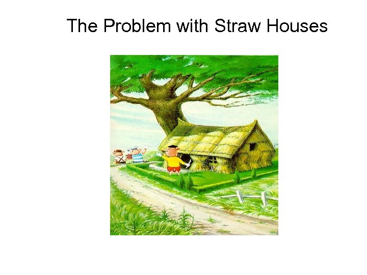 The Problem with Straw Houses 