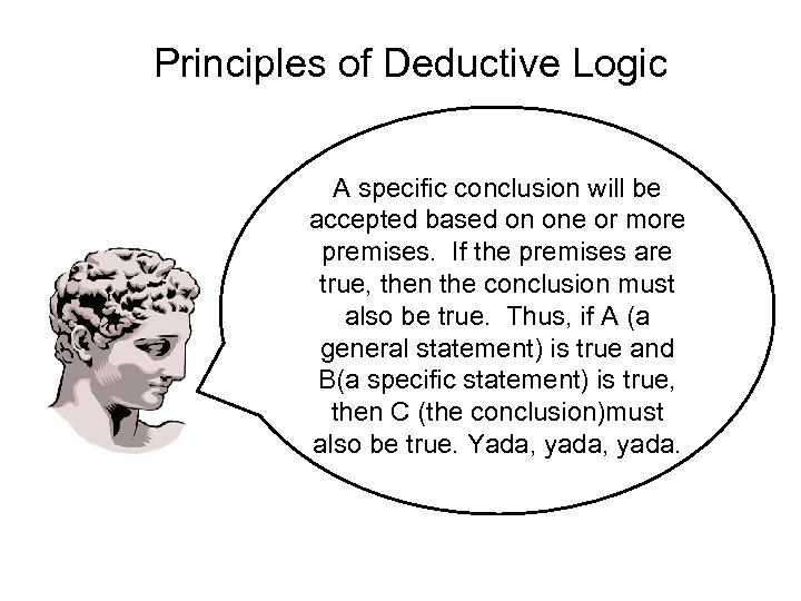 Principles of Deductive Logic A specific conclusion will be accepted based on one or