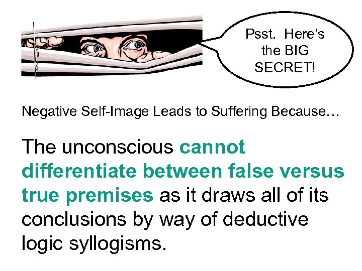 Psst. Here’s the BIG SECRET! Negative Self-Image Leads to Suffering Because… The unconscious cannot