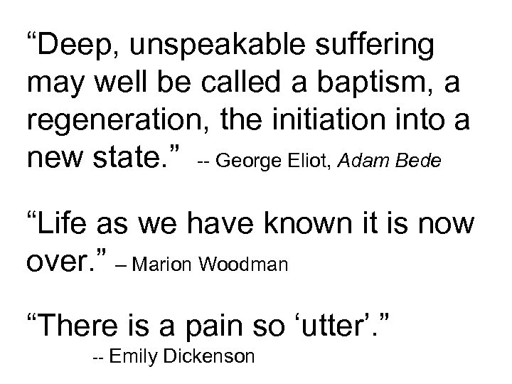 “Deep, unspeakable suffering may well be called a baptism, a regeneration, the initiation into