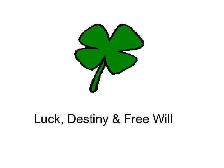 Luck, Destiny & Free Will 