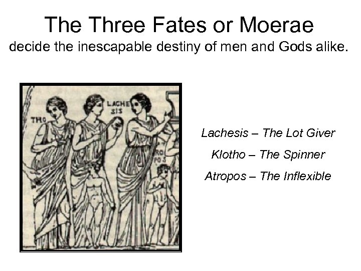 The Three Fates or Moerae decide the inescapable destiny of men and Gods alike.