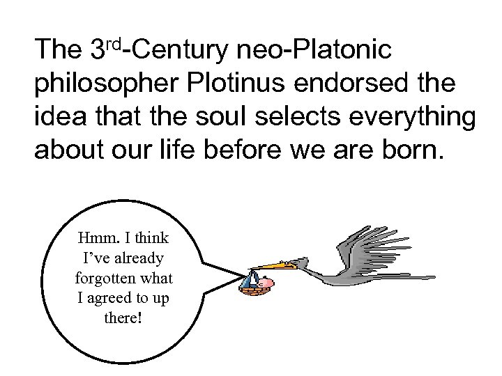 The 3 rd-Century neo-Platonic philosopher Plotinus endorsed the idea that the soul selects everything