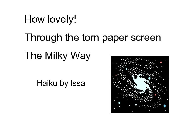 How lovely! Through the torn paper screen The Milky Way Haiku by Issa 