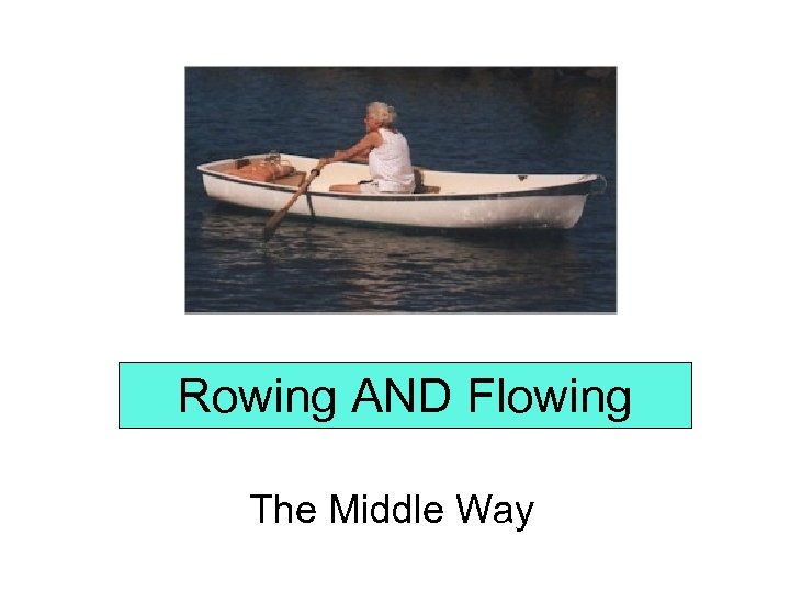 Rowing AND Flowing The Middle Way 