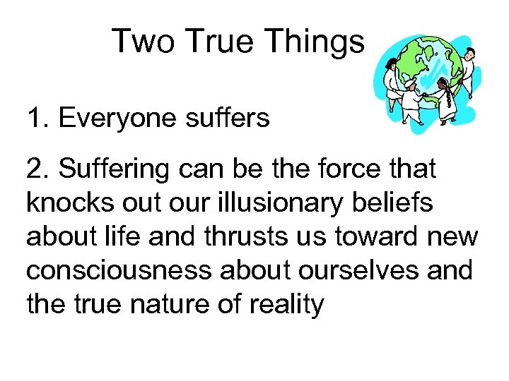 Two True Things 1. Everyone suffers 2. Suffering can be the force that knocks