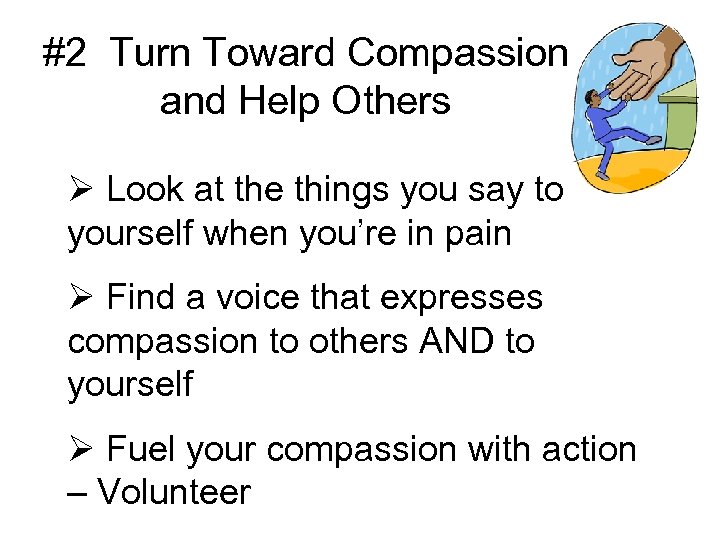 #2 Turn Toward Compassion and Help Others Ø Look at the things you say