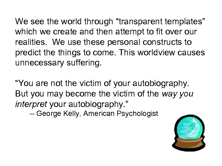 We see the world through “transparent templates” which we create and then attempt to