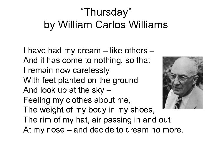 “Thursday” by William Carlos Williams I have had my dream – like others –