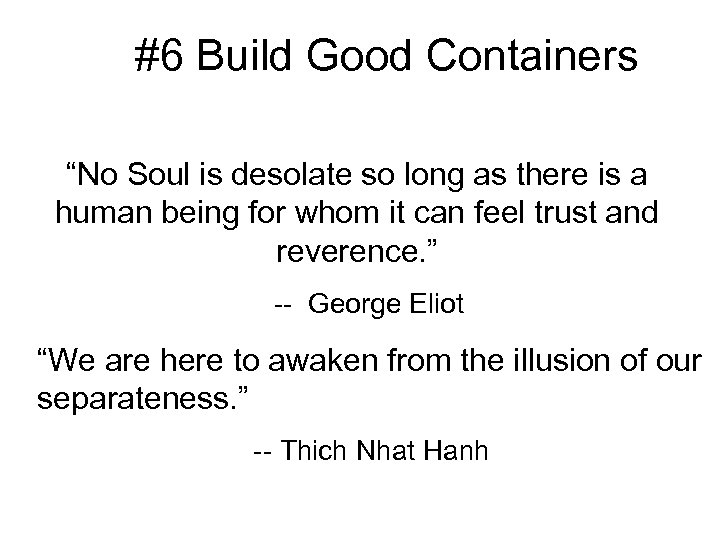 #6 Build Good Containers “No Soul is desolate so long as there is a