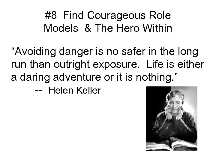 #8 Find Courageous Role Models & The Hero Within “Avoiding danger is no safer