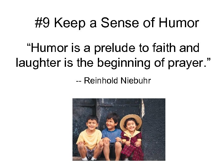 #9 Keep a Sense of Humor “Humor is a prelude to faith and laughter