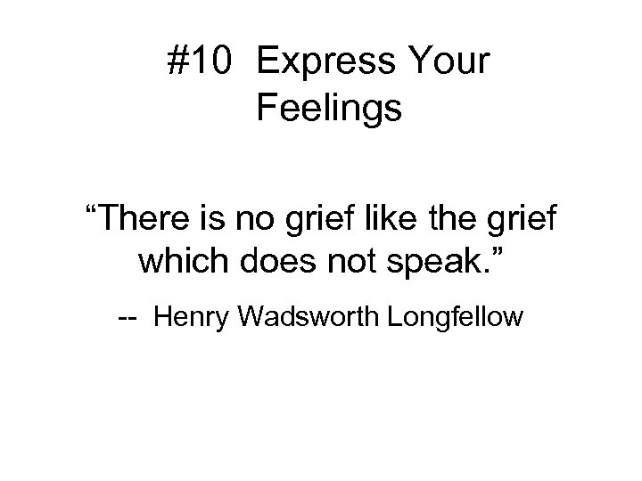 #10 Express Your Feelings “There is no grief like the grief which does not