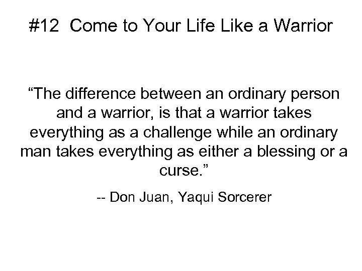 #12 Come to Your Life Like a Warrior “The difference between an ordinary person