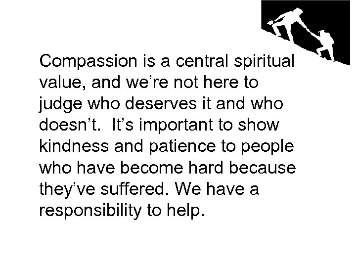 Compassion is a central spiritual value, and we’re not here to judge who deserves
