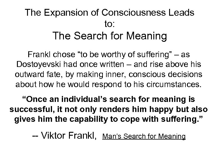 The Expansion of Consciousness Leads to: The Search for Meaning Frankl chose “to be