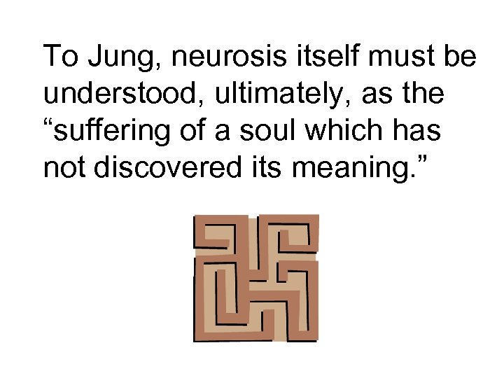 To Jung, neurosis itself must be understood, ultimately, as the “suffering of a soul