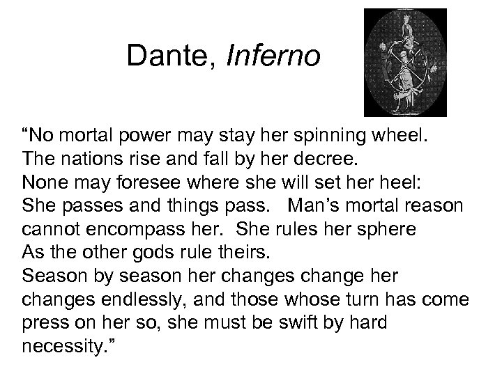 Dante, Inferno “No mortal power may stay her spinning wheel. The nations rise and