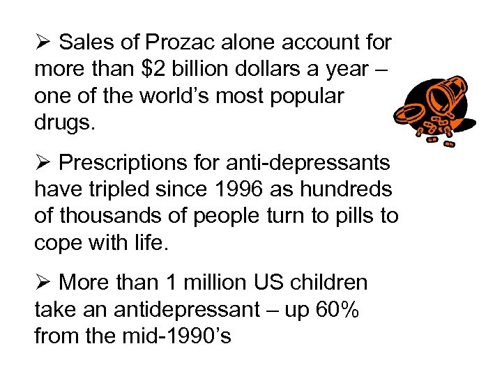 Ø Sales of Prozac alone account for more than $2 billion dollars a year