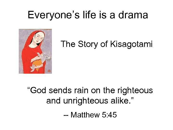 Everyone’s life is a drama The Story of Kisagotami “God sends rain on the