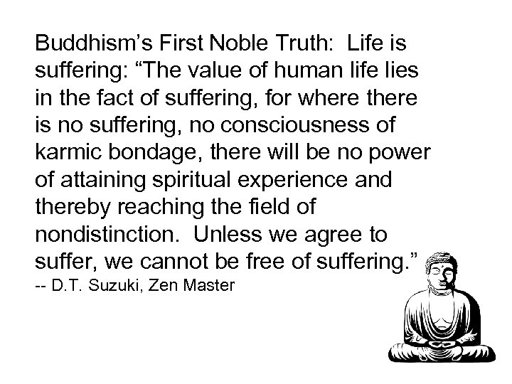 Buddhism’s First Noble Truth: Life is suffering: “The value of human life lies in