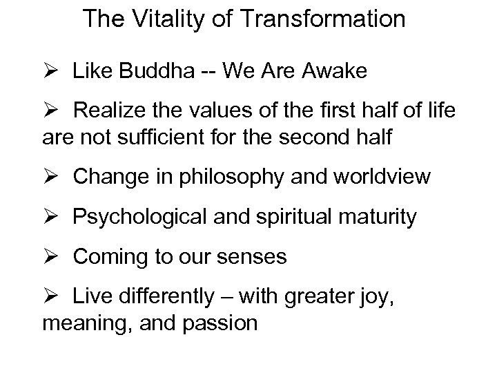 The Vitality of Transformation Ø Like Buddha -- We Are Awake Ø Realize the