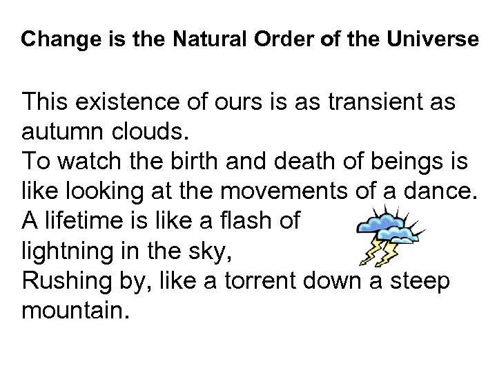 Change is the Natural Order of the Universe This existence of ours is as