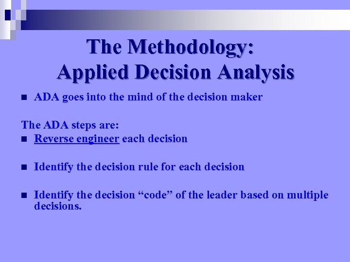 The Methodology: Applied Decision Analysis n ADA goes into the mind of the decision