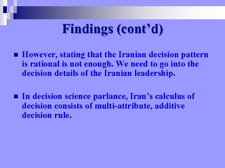 Findings (cont’d) n However, stating that the Iranian decision pattern is rational is not