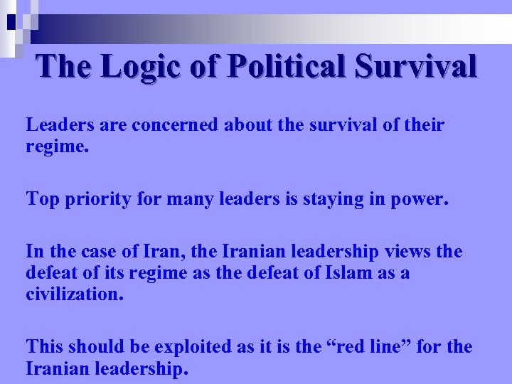 The Logic of Political Survival Leaders are concerned about the survival of their regime.