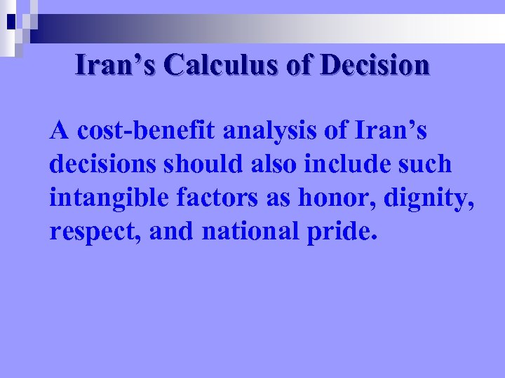 Iran’s Calculus of Decision A cost-benefit analysis of Iran’s decisions should also include such