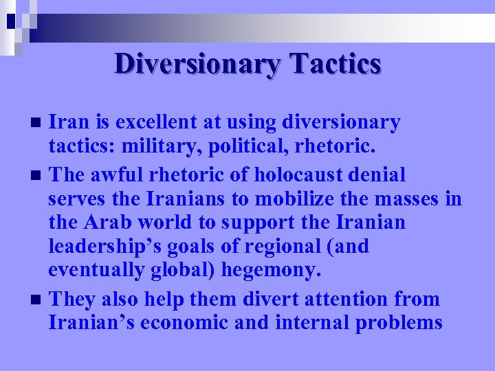 Diversionary Tactics Iran is excellent at using diversionary tactics: military, political, rhetoric. n The