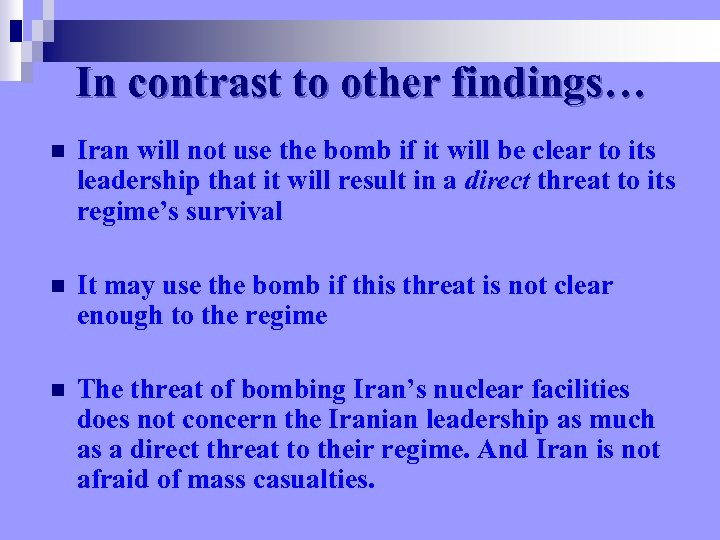 In contrast to other findings… n Iran will not use the bomb if it