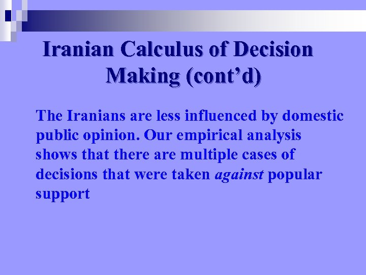 Iranian Calculus of Decision Making (cont’d) The Iranians are less influenced by domestic public