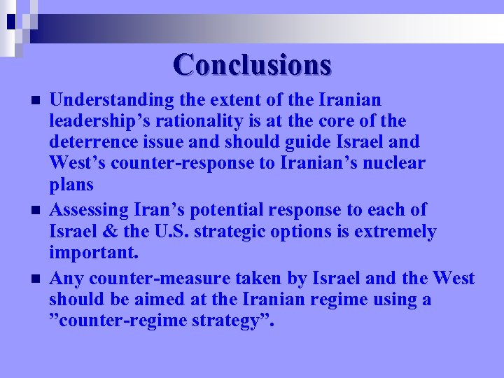Conclusions n n n Understanding the extent of the Iranian leadership’s rationality is at