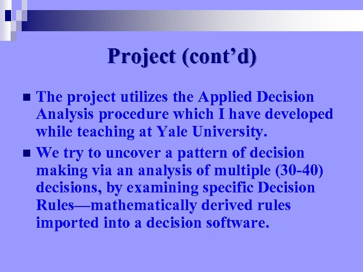 Project (cont’d) The project utilizes the Applied Decision Analysis procedure which I have developed
