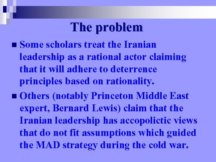 The problem n Some scholars treat the Iranian leadership as a rational actor claiming
