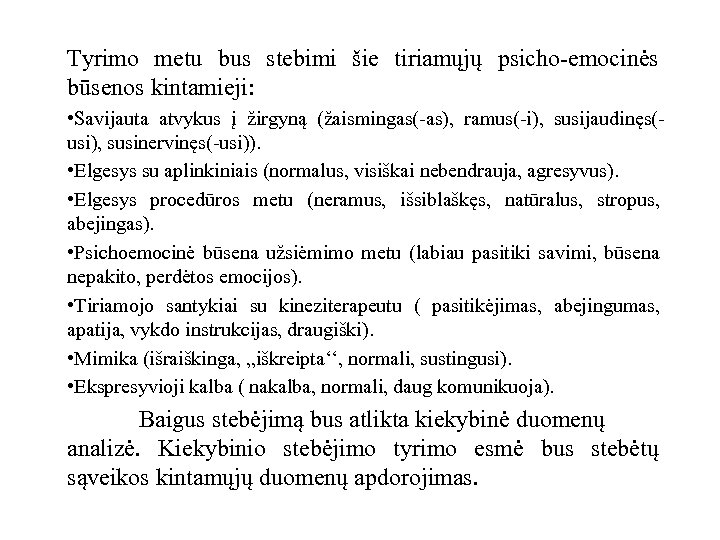 Tyrimo metu bus stebimi šie tiriamųjų psicho-emocinės būsenos kintamieji: • Savijauta atvykus į žirgyną