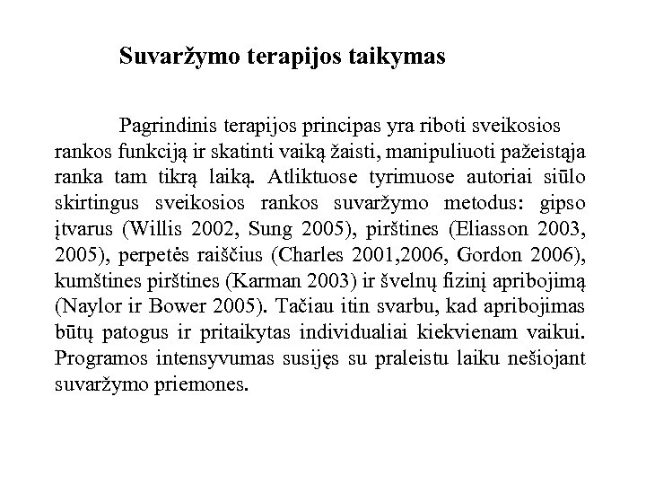  Suvaržymo terapijos taikymas Pagrindinis terapijos principas yra riboti sveikosios rankos funkciją ir skatinti