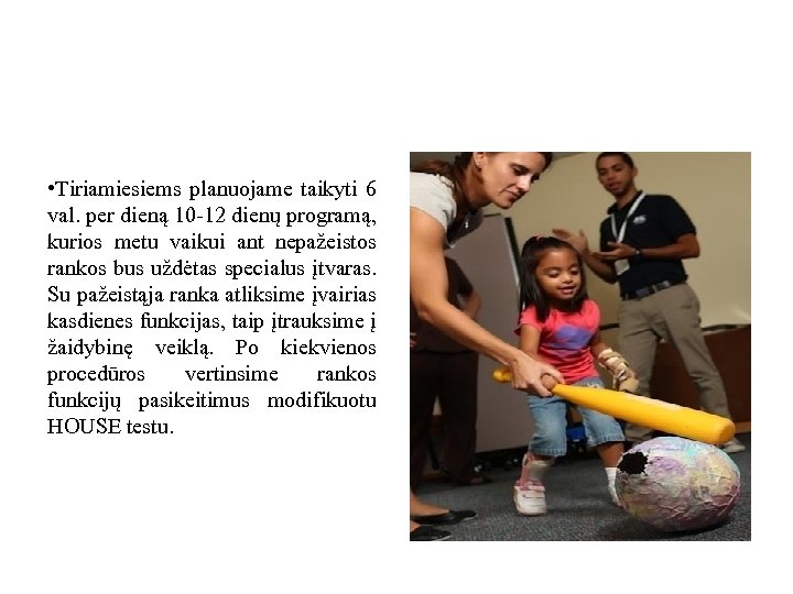  • Tiriamiesiems planuojame taikyti 6 val. per dieną 10 -12 dienų programą, kurios