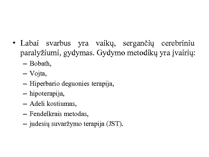  • Labai svarbus yra vaikų, sergančių cerebriniu paralyžiumi, gydymas. Gydymo metodikų yra įvairių: