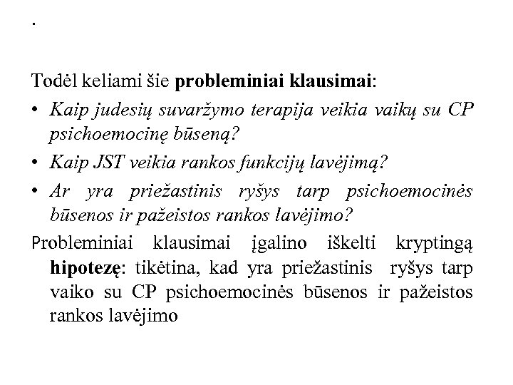 . Todėl keliami šie probleminiai klausimai: • Kaip judesių suvaržymo terapija veikia vaikų su